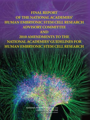 cover image of Final Report of the National Academies' Human Embryonic Stem Cell Research Advisory Committee and 2010 Amendments to the National Academies' Guidelines for Human Embryonic Stem Cell Research
